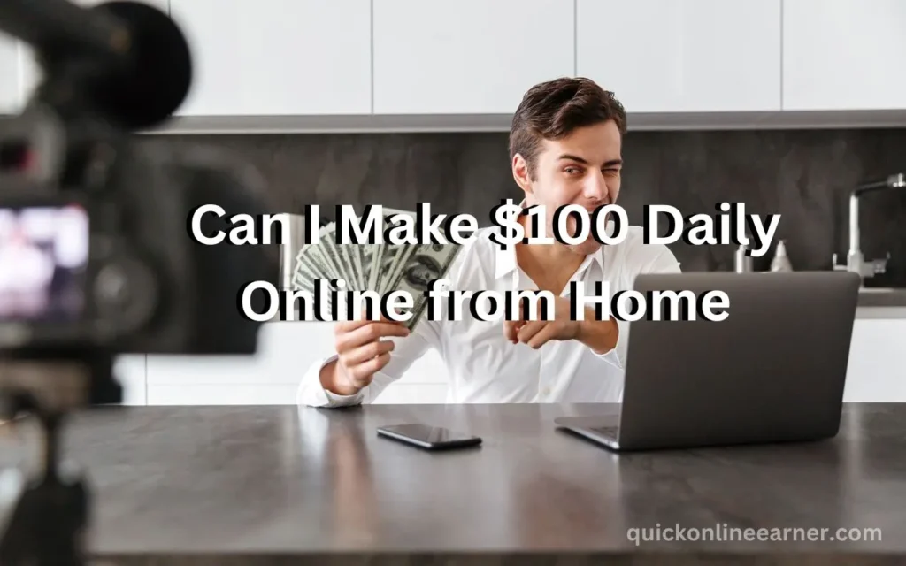 Can I Make $100 Daily Online from Home