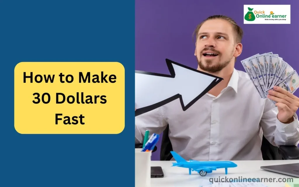 How to Make 30 Dollars Fast