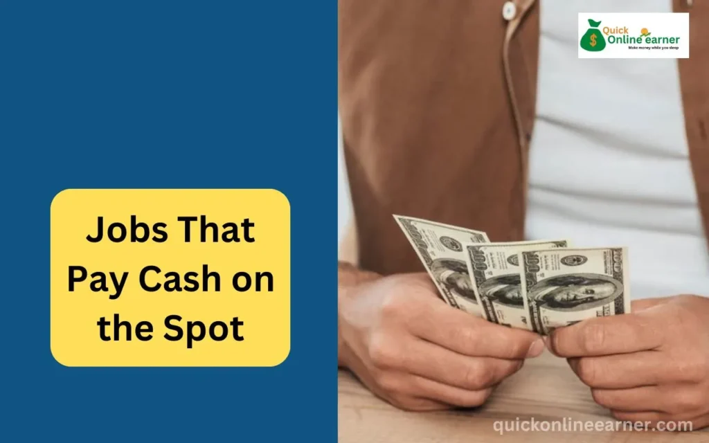 Jobs That Pay Cash on the Spot