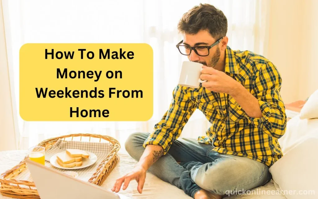 How To Make Money on Weekends From Home