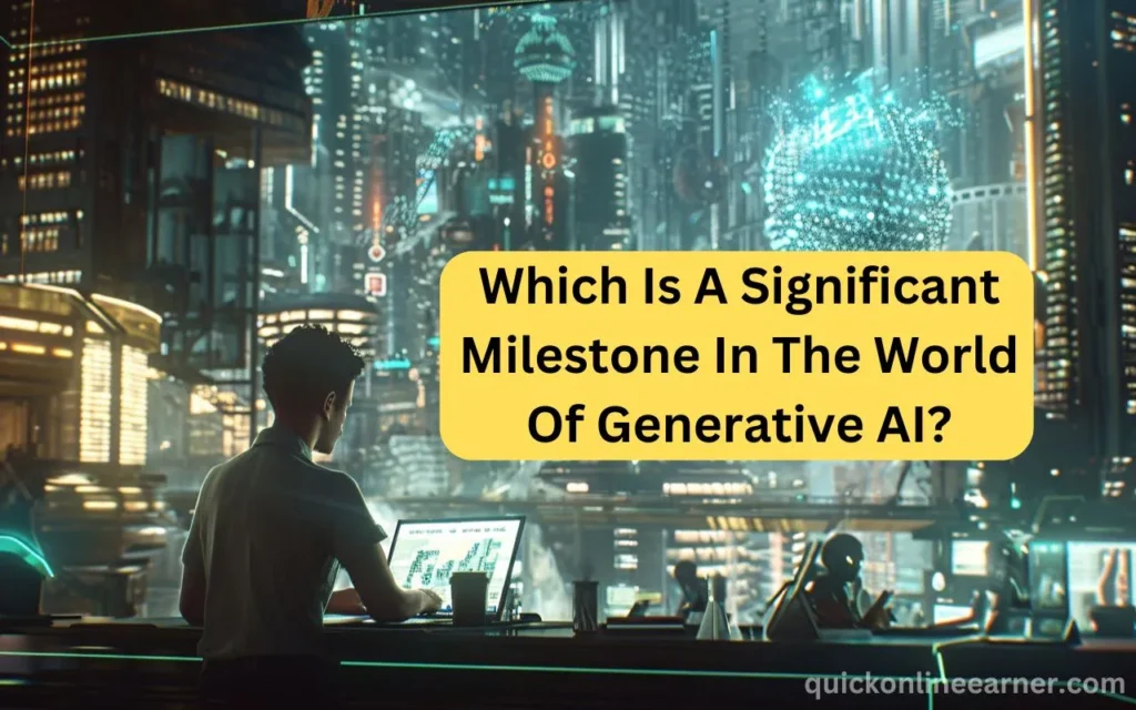 Which Is A Significant Milestone In The World Of Generative AI